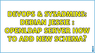 DevOps & SysAdmins: Debian jessie : OpenLDAP Server how to add new schema?