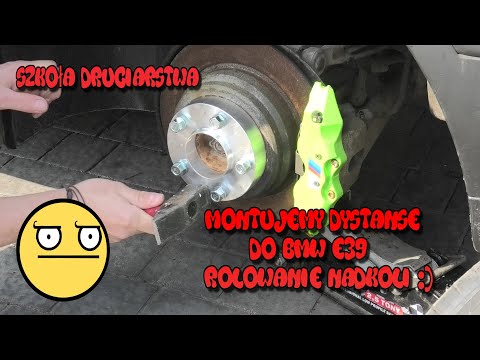 Szkoła Druciarstwa Montujemy Dystanse do BMW E39 + Rolowanie Nadkoli Cyk Fuch Wazzup :)