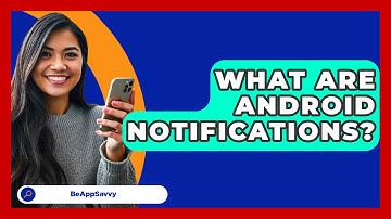 What Are Android Notifications? - Be App Savvy