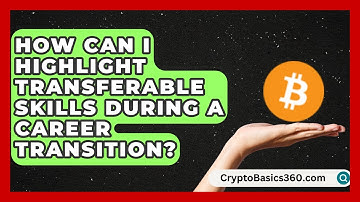 How Can I Highlight Transferable Skills During a Career Transition? | Grad School Mindset News