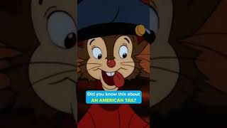 Did you know this about AN AMERICAN TAIL