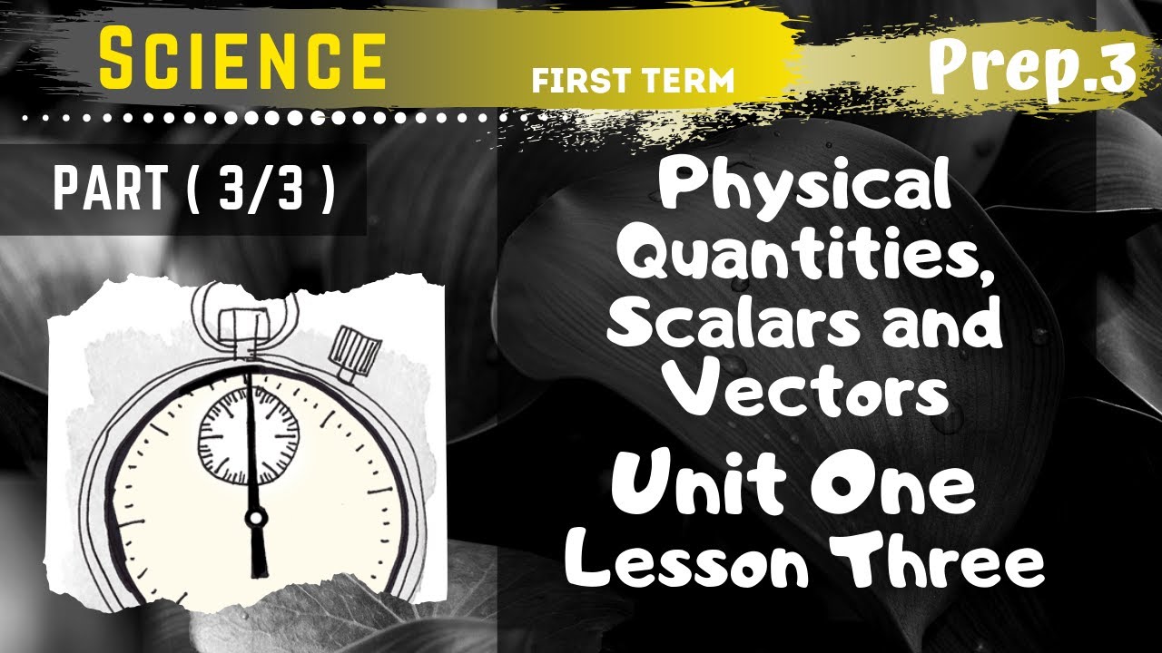 Science | Prep.3 | Physical Quantities, Scalars and Vectors | Part (3/3 ...