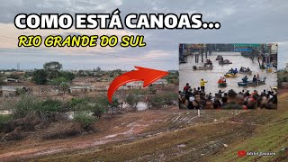 VEJA COMO FICOU A CIDADE DE CANOAS E REGIÃO. ENCHENTE NO RS