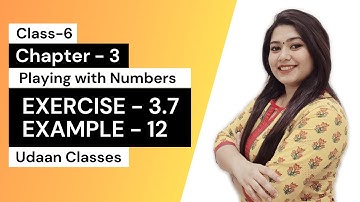 Example 12 || Class 6 Maths Chapter 3 Playing with Numbers || Udaan Classes