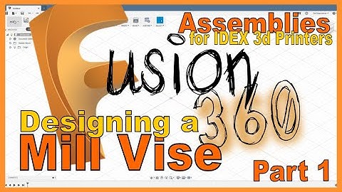 Fusion 360 IDEX 3d Printer Lab - Mill Vise Part 1