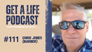 Get A Life Ep.111 with Guest Chris Jones (Barber)