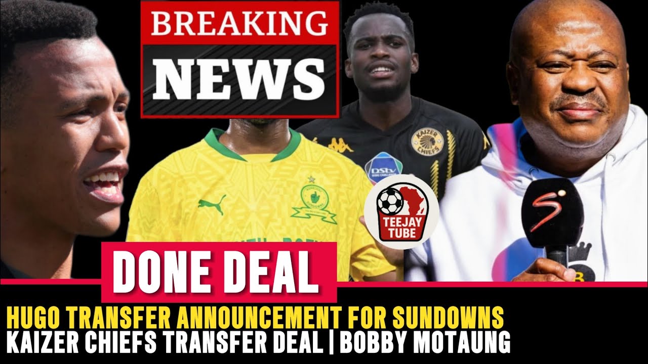 DONE DEAL ✍️: Mamelodi Sundowns Confirm | Kaizer Chiefs Release Two Players | Bobby Shocks Everyone.