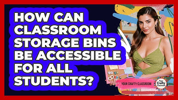 How Can Classroom Storage Bins Be Accessible For All Students? - Your Crafty Classroom