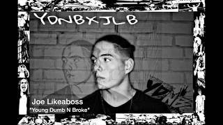 Joe Likeaboss -  Young Dumb N Broke