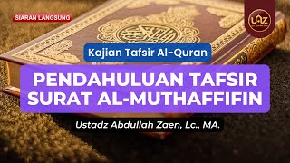 Pendahuluan Tafsir Surat Al Muthaffifin - Ustadz Abdullah Zaen, Lc., MA.