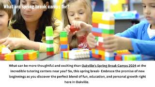 Experience the Joy of Oakville’s Spring Break Camps 2024 with Tutoring Centers Near You!