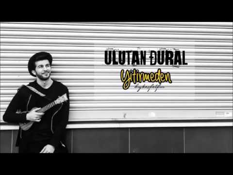 Ulutan Dural - Yitirmeden | Müzik Dünyası