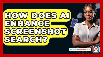 How Does AI Enhance Screenshot Search? - SearchEnginesHub.com
