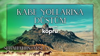 Kâbe Yollarına Düştüm Rüyamda - Sebahattin Arslan [ Gönül Dağı İlahileri 🎶 © 2022 Köprü ] Resimi