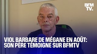 Viol avec barbarie de Mégane à Cherbourg: son père témoigne sur BFMTV