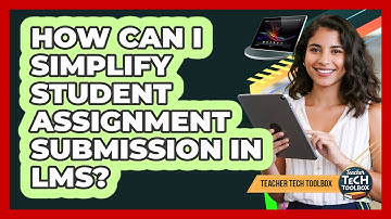 How Can I Simplify Student Assignment Submission in LMS?