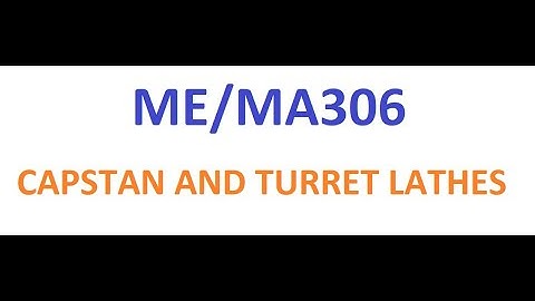 CAPSTAN & TURRET LATHE, THEIR DIFFERENCE WITH CONVENTIONAL LATHE-M E/MA306   MAN SINGH JAT GPC AJMER