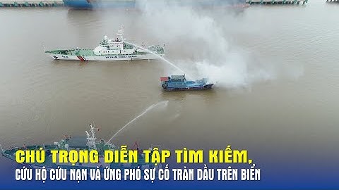 Chú trọng diễn tập tìm kiếm, cứu hộ cứu nạn và ứng phó sự cố tràn dầu trên biển - Báo QĐND
