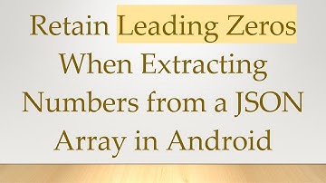 Retain Leading Zeros When Extracting Numbers from a JSON Array in Android