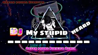 DJ MY STUPID HEARD 🎶Remix Arfan young binjeita