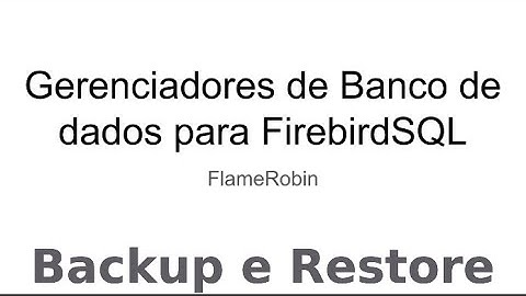 FlameRobin - Backup e Restore
