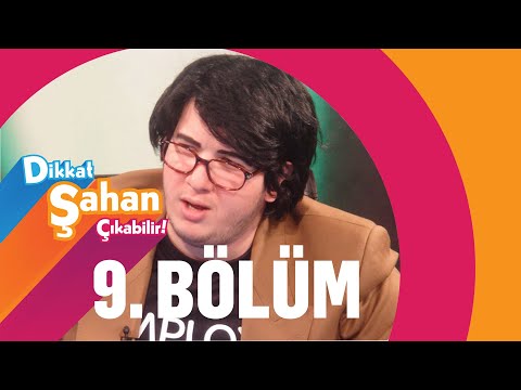 Dikkat Şahan Çıkabilir 9. Bölüm