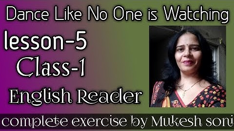 class-1,lesson-5,Dance Like no one is Watching,English Reader Mittsure complete exercise by  Mukesh
