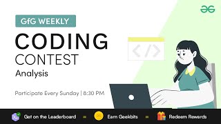 GFG Weekly Coding Contest - 154 Post Analysis | GeeksforGeeks Practice