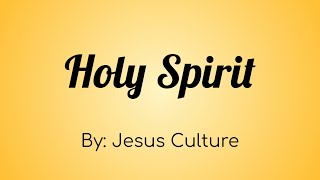 Jesus Culture - Holy Spirit Lyric Video