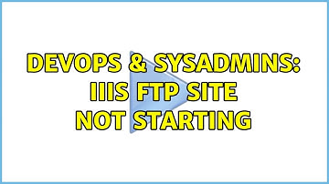 DevOps & SysAdmins: IIIS FTP Site not starting