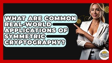 What Are Common Real-world Applications Of Symmetric Cryptography? - CryptoBasics360.com