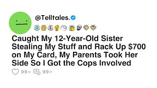 Caught My 12-Year-Old Sister Stealing My Stuff and Rack Up $700 on My Card, My Parents Took Her...