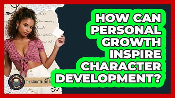 How Can Personal Growth Inspire Character Development? - The Storytellers Room