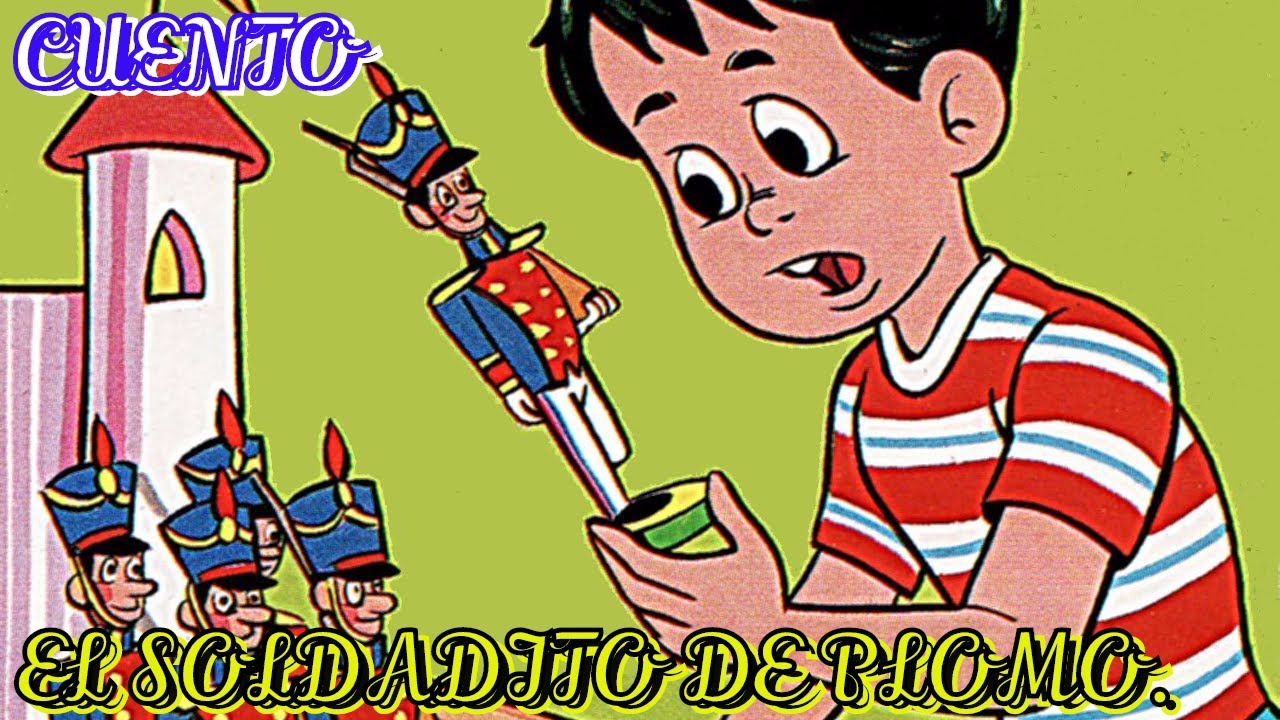VIDEO CUENTO: EL SOLDADITO DE PLOMO, (Hans Christian Andersen