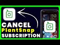 How to cancel plantsnap subscription