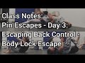 Class Notes: Pin Escapes - Day 3: Escaping Back Control - Body Lock Escape