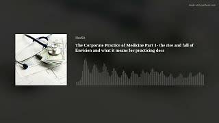 The Corporate Practice of Medicine Part 1- the rise and fall of Envision and what it means for pract