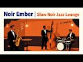 Noir Ember Whispers | Slow Noir Jazz for Sleep, Cozy Nights &amp; Work (1 Hour Mix)