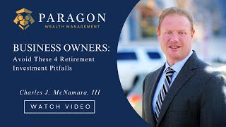 Business Owners Avoid These 4 Retirement Investment Pitfalls - Paragon Wealth Management
