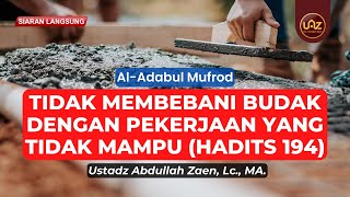 Tidak Membebani Budak Dengan Pekerjaan Yang Tidak Mampu (Hadits 194) - Ustadz Abdullah Zaen, Lc, MA