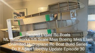 ML Boatworks 1/5 Scale Miss Boeing Rc Boat Build Series Do It Again Monthly Update Episode 30