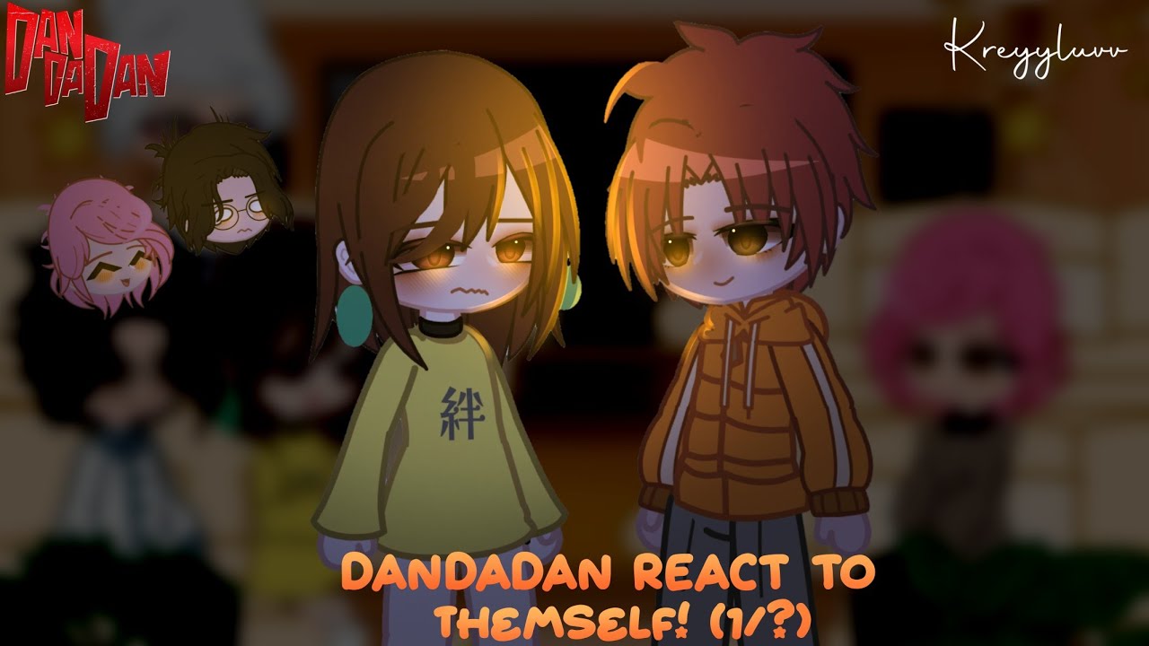 Dandadan react to themself (1/?) ✮ Credits on description ✮ kreyyluvv