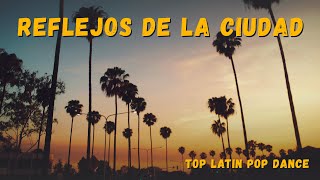 Reflejos de la Ciudad - Latin Party Mix