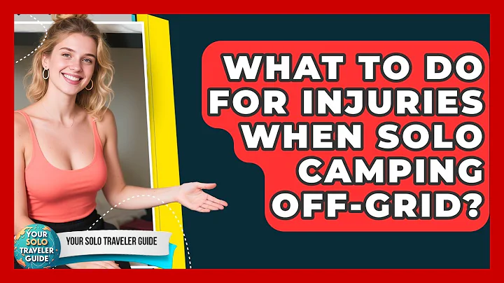 What To Do For Injuries When Solo Camping Off-grid? - Your Solo Traveler Guide