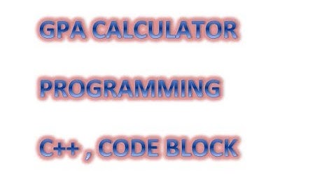 Create your own GPA Calculator through programming , Code Block , C++
