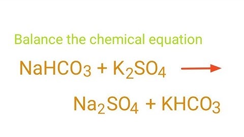 NaHCO3+K2SO4=Na2SO4+KHCO3 balance the chemical equation @mydocumentary838. nahco3+k2so4=na2so4+khco3