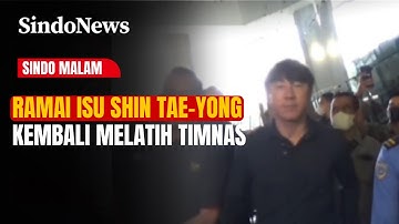 Ramai Isu Shin Tae-yong Kembali Melatih, Sahabat STY Angkat Bicara | Sindo Malam | 18/10