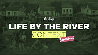Liu Kang’s Life By The River | Part 3: Context