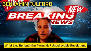 BENJAMIN FULFORD  What Lies Beneath the Pyramids? Unbelievable Revelations