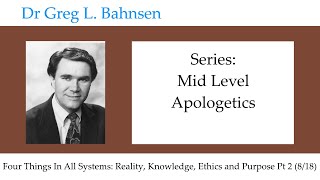 Dr Greg Bahnsen - Mid-Level Apologetics: Four Things in All Systems Pt 2 (Part 8)